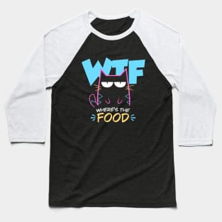 Where's the food - Bad Mood Funny Cat Baseball T-Shirt